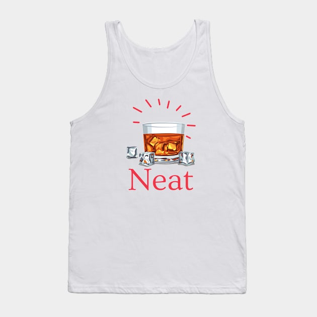 Drink Alcohol Neat Tank Top by HobbyAndArt